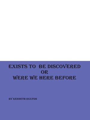 cover image of Exists to be Discovered or Were we Here Before
